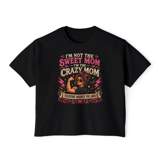 Crazy Mom Graphic Tee - "I'm Not The Sweet Mom, I'm The Crazy Mom" Women's Boxy Shirt