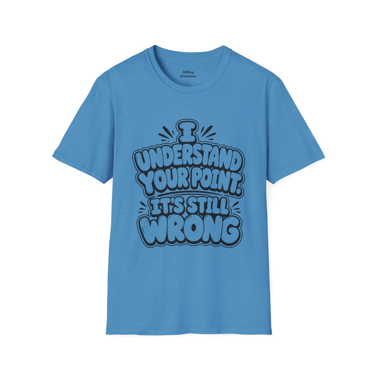 T-Shirt — "I Understand Your Point, It’s Still Wrong" Graphic Tee