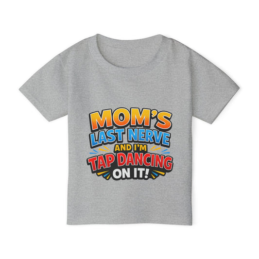 Toddler T-Shirt — "Mom's Last Nerve and I'm Tap Dancing On It" Funny Kids Tee