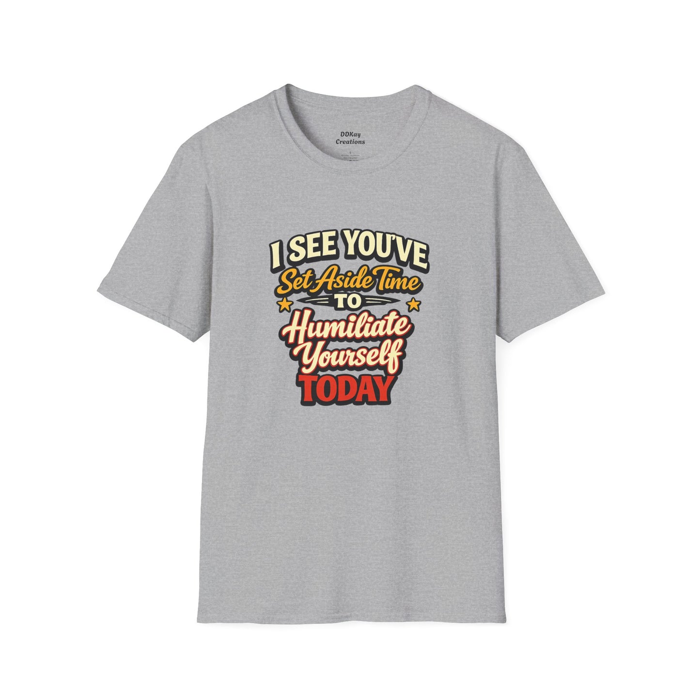I See You've Set Aside Time to Humiliate Yourself Today T-Shirt