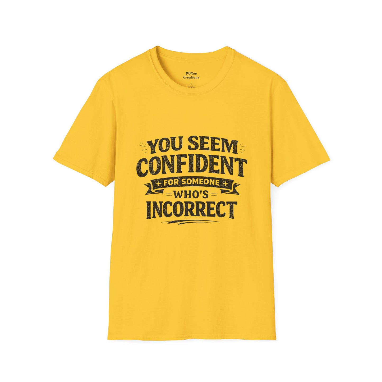 You Seem Confident For Someone Who's Incorrect T-Shirt — Funny Sarcastic Graphic Tee