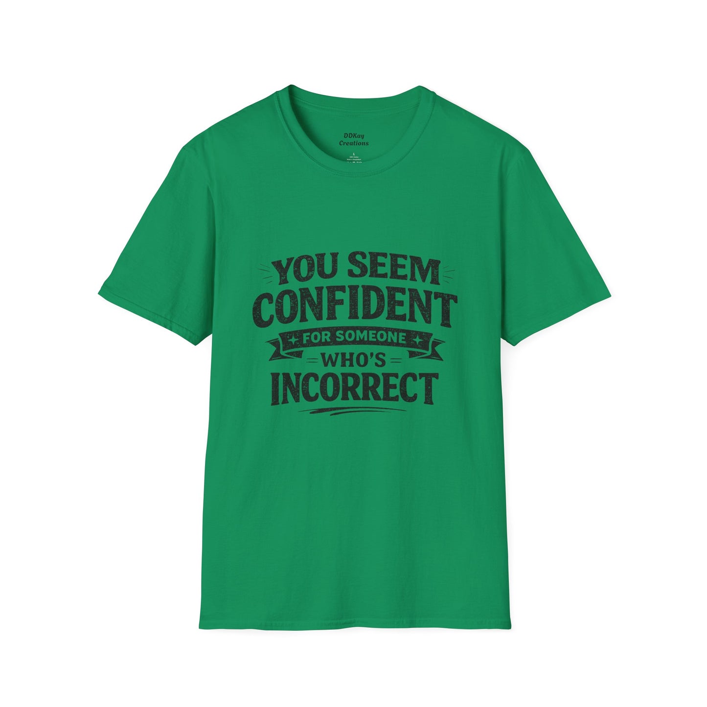 You Seem Confident For Someone Who's Incorrect T-Shirt — Funny Sarcastic Graphic Tee