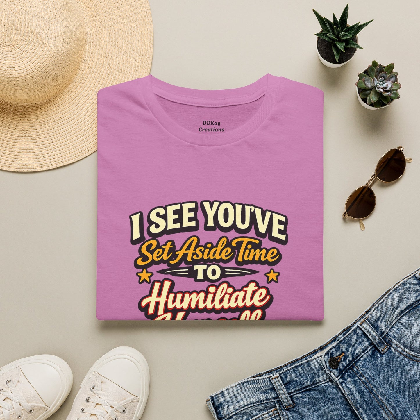 I See You've Set Aside Time to Humiliate Yourself Today T-Shirt