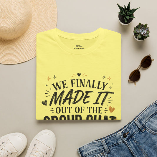 T-Shirt — “We Finally Made It Out of the Group Chat” Funny Friendship Tee