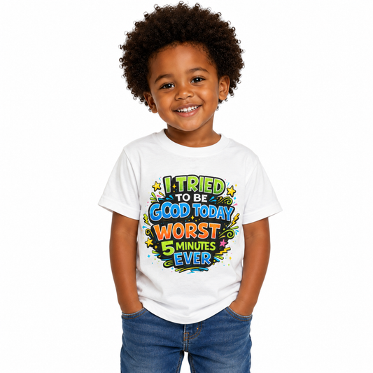 Toddler T-Shirt — "I Tried to Be Good Today Worst 5 Minutes Ever" Funny Kids Tee